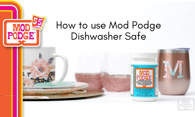 How to Use Mod Podge Dishwasher Safe